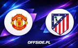 Składy na mecz Manchester United vs Atletico Madryt ujawnione